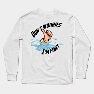 Don't Worries... I'm fine! Long Sleeve T-Shirt